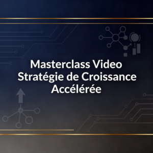 Masterclass Video Stratégie de Croissance Accélérée