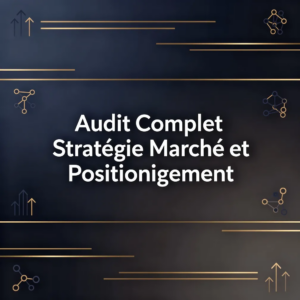 Audit Complet Stratégie Marché et Positionnement
