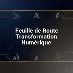 Feuille de Route Transformation Numérique